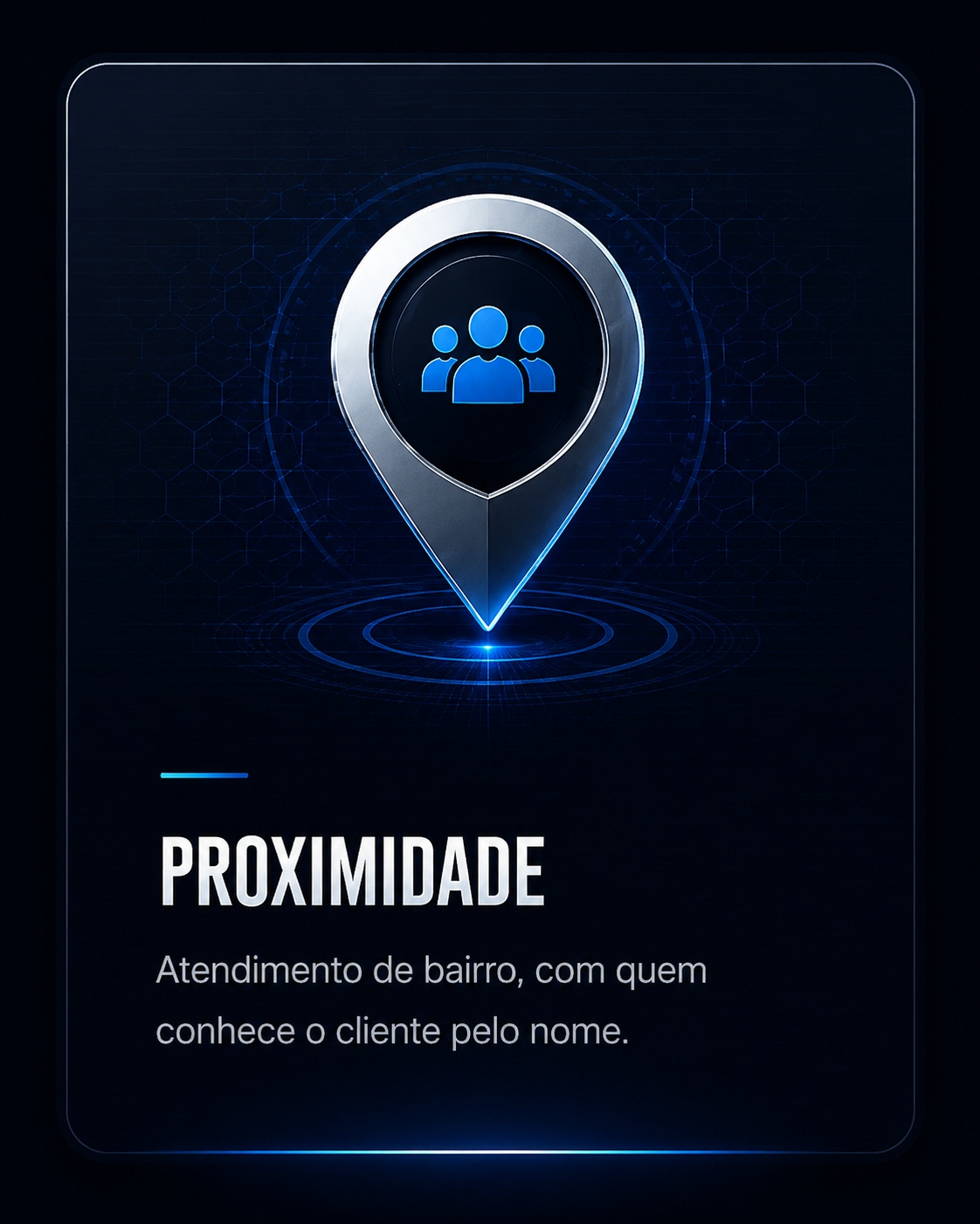 Proximidade — Atendimento de bairro, com quem conhece o cliente pelo nome.